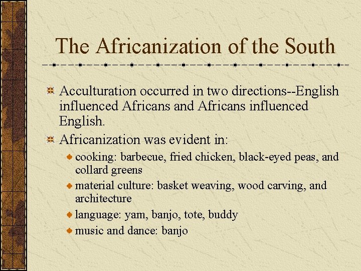 The Africanization of the South Acculturation occurred in two directions--English influenced Africans and Africans