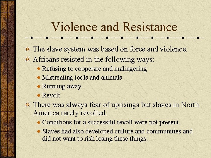 Violence and Resistance The slave system was based on force and violence. Africans resisted