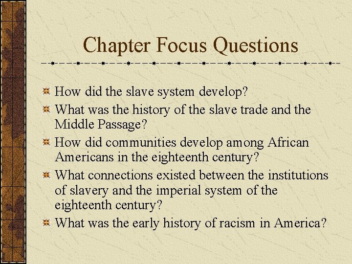 Chapter Focus Questions How did the slave system develop? What was the history of