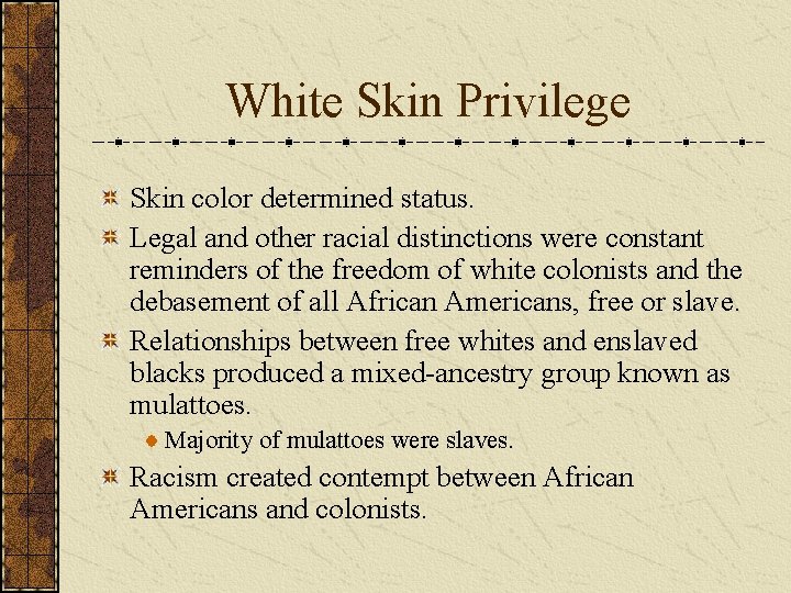 White Skin Privilege Skin color determined status. Legal and other racial distinctions were constant