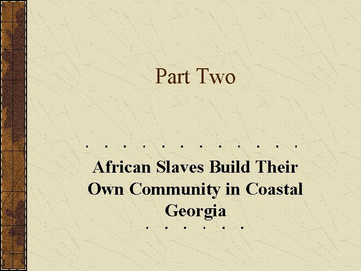 Part Two African Slaves Build Their Own Community in Coastal Georgia 