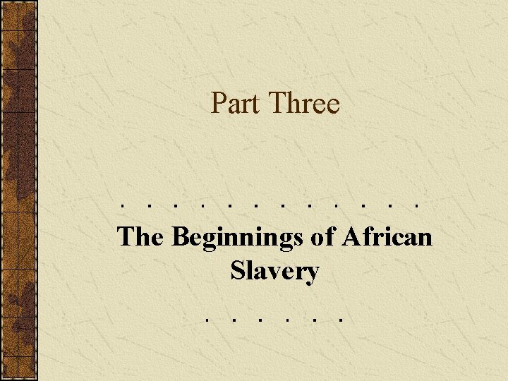 Part Three The Beginnings of African Slavery 
