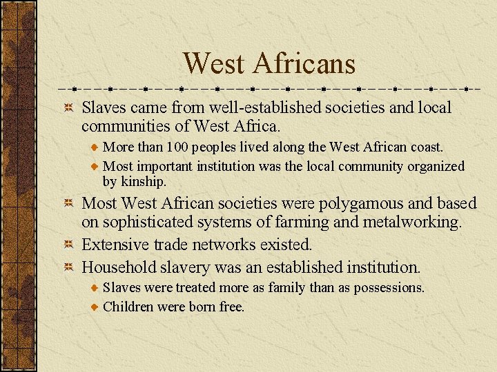 West Africans Slaves came from well-established societies and local communities of West Africa. More