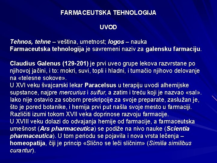 FARMACEUTSKA TEHNOLOGIJA UVOD Tehnos, tehne – veština, umetnost; logos – nauka Farmaceutska tehnologija je