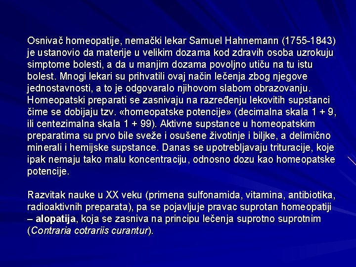 Osnivač homeopatije, nemački lekar Samuel Hahnemann (1755 -1843) je ustanovio da materije u velikim