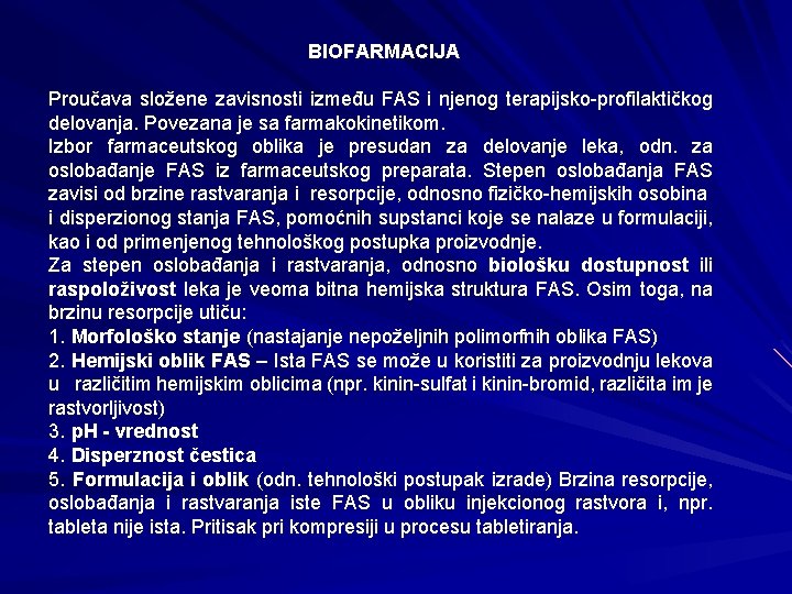 BIOFARMACIJA Proučava složene zavisnosti između FAS i njenog terapijsko-profilaktičkog delovanja. Povezana je sa farmakokinetikom.