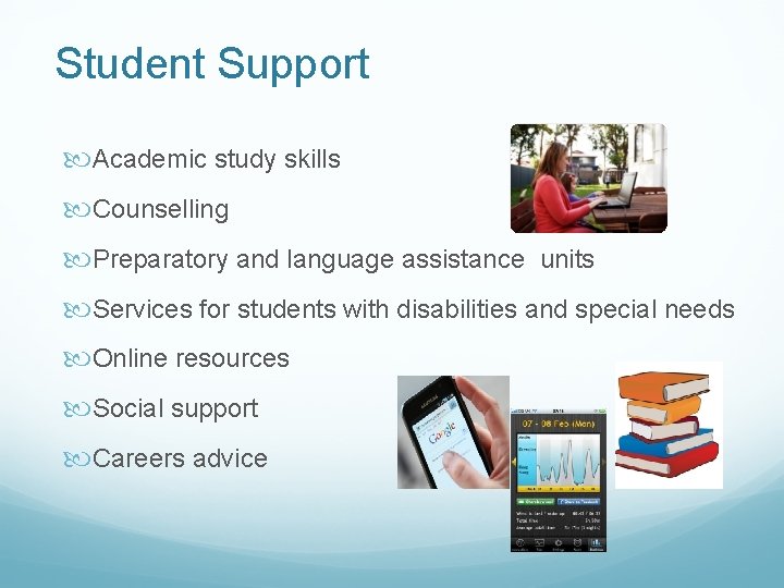 Student Support Academic study skills Counselling Preparatory and language assistance units Services for students