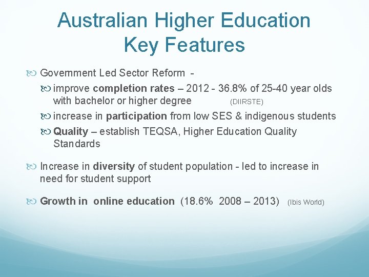 Australian Higher Education Key Features Government Led Sector Reform improve completion rates – 2012
