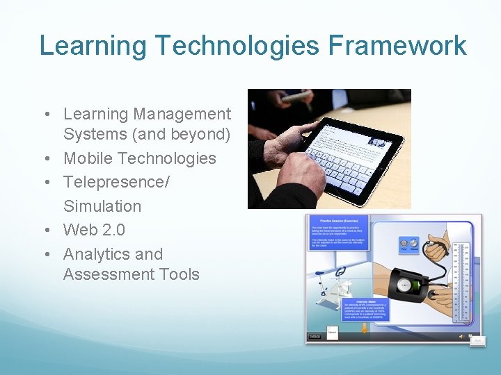 Learning Technologies Framework • Learning Management Systems (and beyond) • Mobile Technologies • Telepresence/