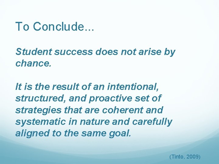 To Conclude. . . Student success does not arise by chance. It is the