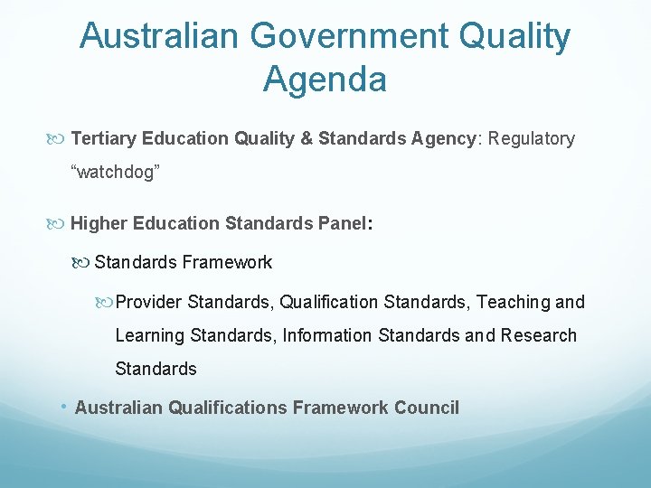 Australian Government Quality Agenda Tertiary Education Quality & Standards Agency: Regulatory “watchdog” Higher Education