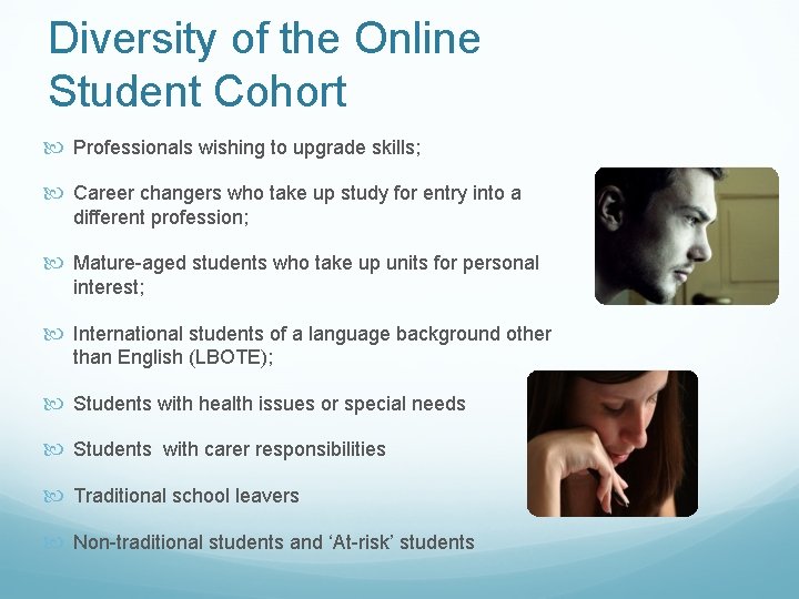 Diversity of the Online Student Cohort Professionals wishing to upgrade skills; Career changers who