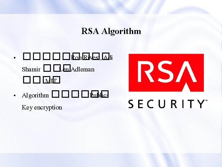 RSA Algorithm • ����� Ron Rivest, Adi Shamir ��� Len Adleman ���� MIT •