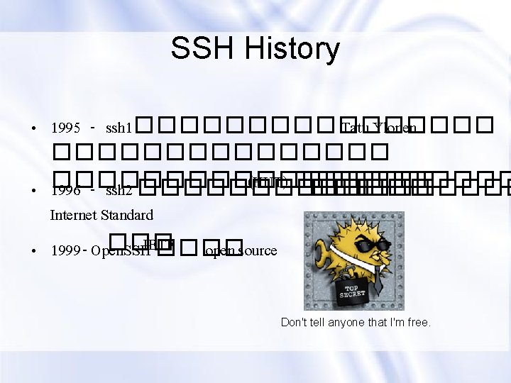 SSH History • 1995 - ssh 1�������� Tatu Ylonen �������� (HUT) ����� • ���������