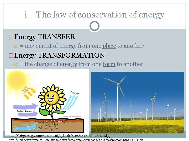 i. The law of conservation of energy �Energy TRANSFER = movement of energy from