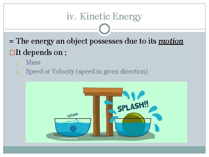 iv. Kinetic Energy = The energy an object possesses due to its motion �It