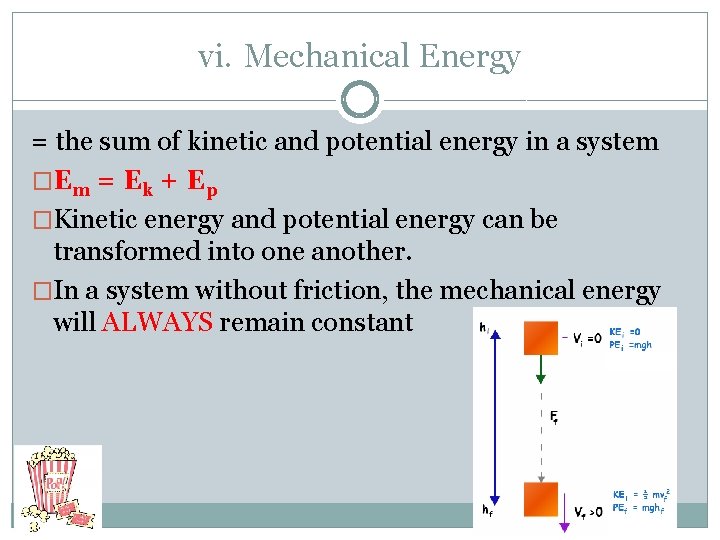 vi. Mechanical Energy = the sum of kinetic and potential energy in a system
