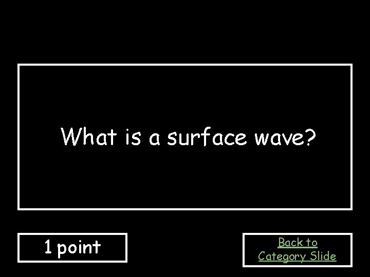 What is a surface wave? 1 point Back to Category Slide 