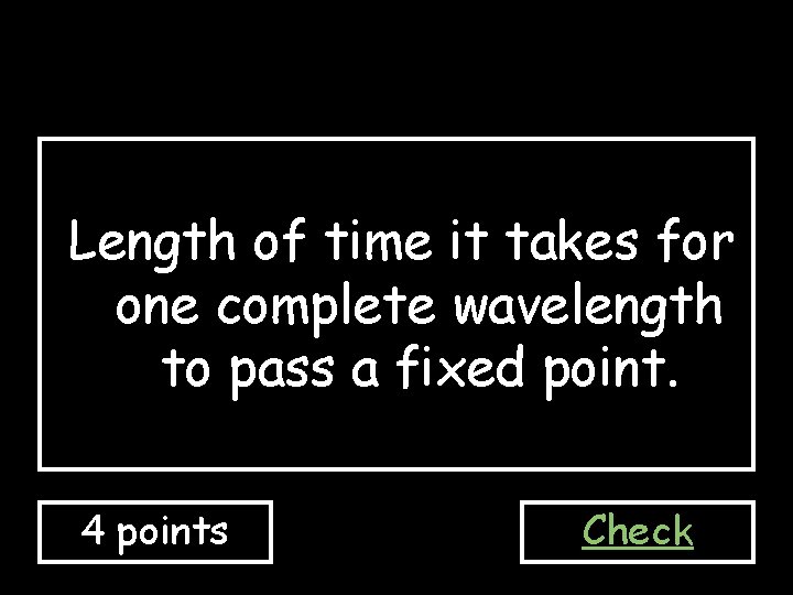 Length of time it takes for one complete wavelength to pass a fixed point.