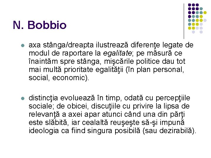 N. Bobbio l axa stânga/dreapta ilustrează diferenţe legate de modul de raportare la egalitate;