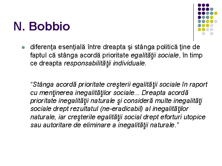 N. Bobbio l diferenţa esenţială între dreapta şi stânga politică ţine de faptul că