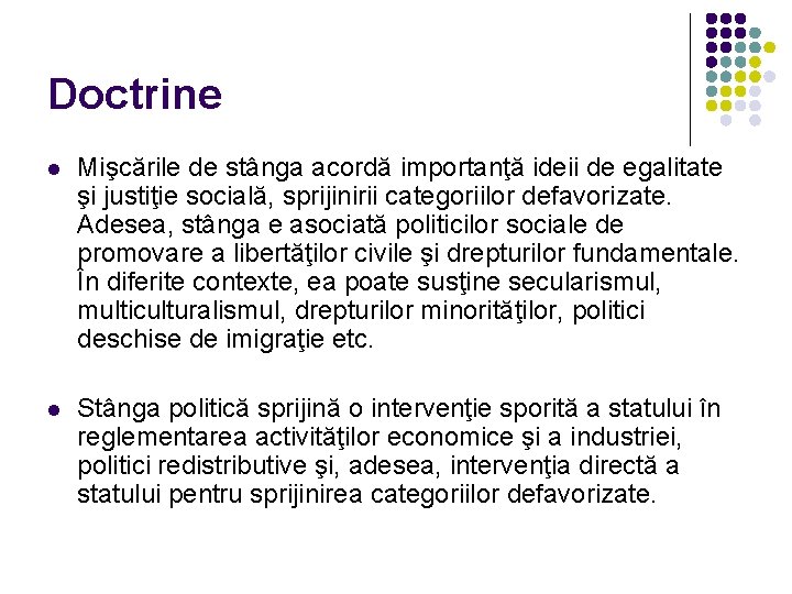 Doctrine l Mişcările de stânga acordă importanţă ideii de egalitate şi justiţie socială, sprijinirii