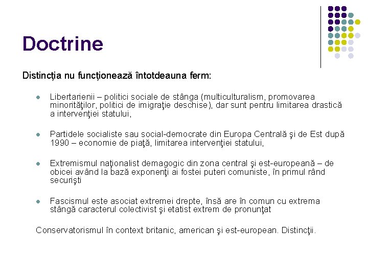 Doctrine Distincţia nu funcţionează întotdeauna ferm: l Libertarienii – politici sociale de stânga (multiculturalism,