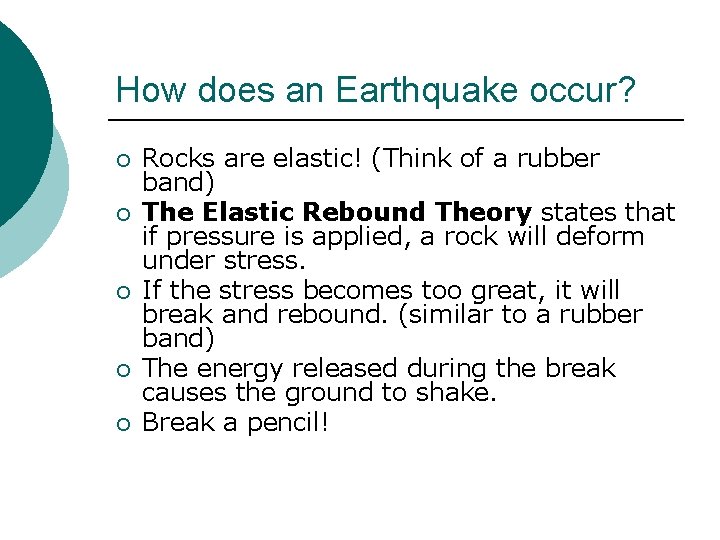 How does an Earthquake occur? ¡ ¡ ¡ Rocks are elastic! (Think of a