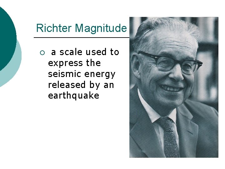 Richter Magnitude ¡ a scale used to express the seismic energy released by an