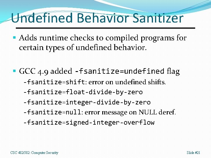 Undefined Behavior Sanitizer § Adds runtime checks to compiled programs for certain types of