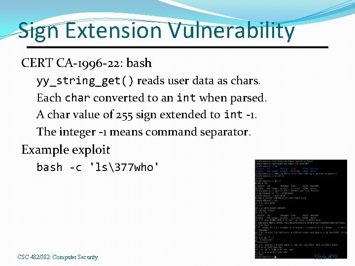 Sign Extension Vulnerability CERT CA-1996 -22: bash yy_string_get() reads user data as chars. Each