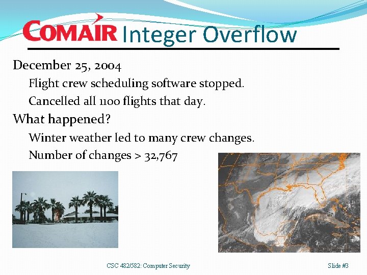 Integer Overflow December 25, 2004 Flight crew scheduling software stopped. Cancelled all 1100 flights