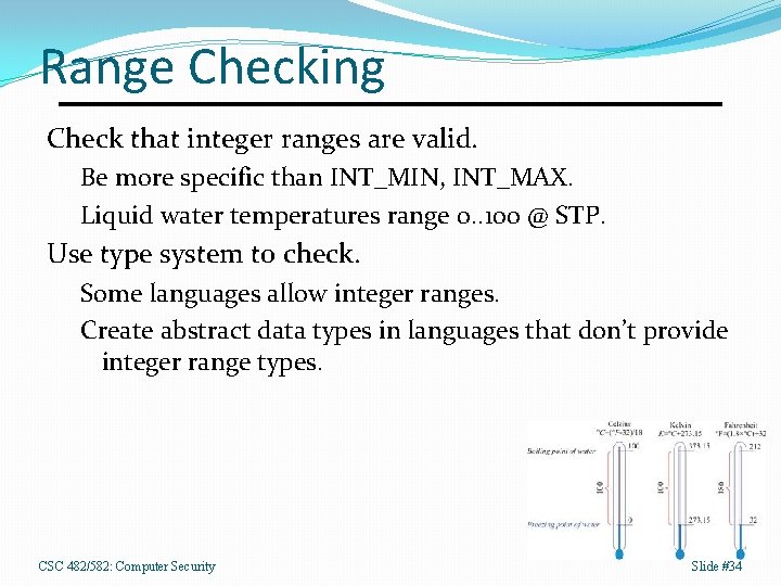 Range Checking Check that integer ranges are valid. Be more specific than INT_MIN, INT_MAX.