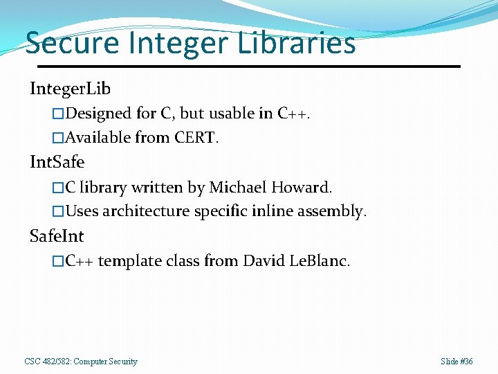 Secure Integer Libraries Integer. Lib �Designed for C, but usable in C++. �Available from