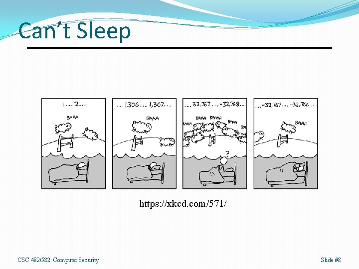 Can’t Sleep https: //xkcd. com/571/ CSC 482/582: Computer Security Slide #8 