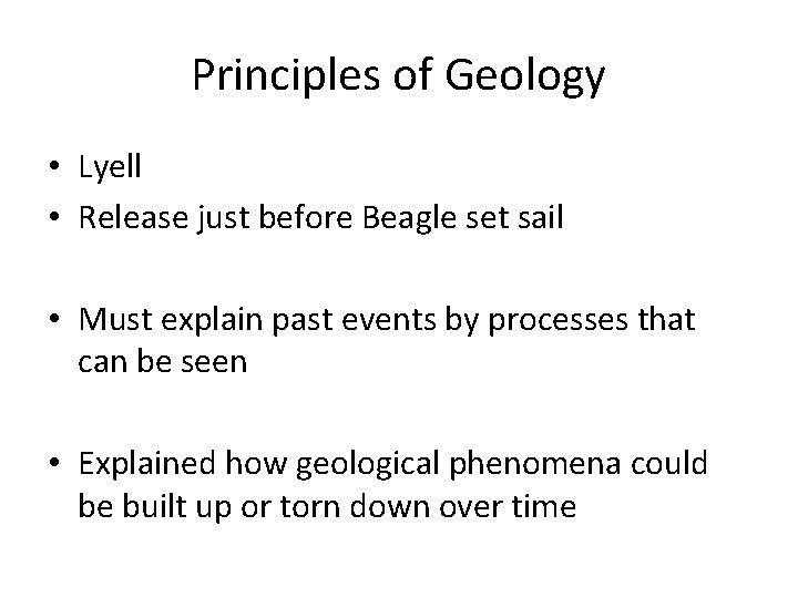 Principles of Geology • Lyell • Release just before Beagle set sail • Must