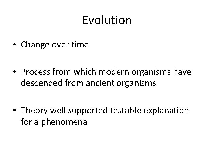 Evolution • Change over time • Process from which modern organisms have descended from