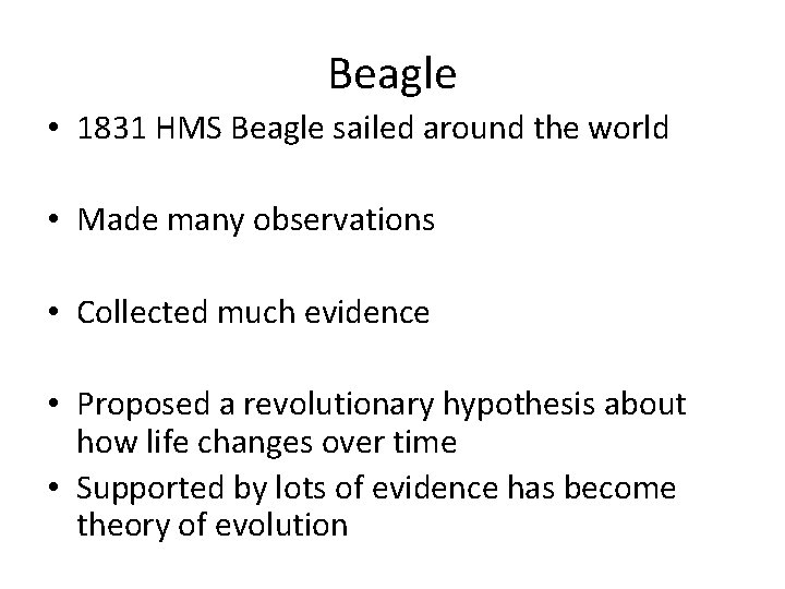 Beagle • 1831 HMS Beagle sailed around the world • Made many observations •