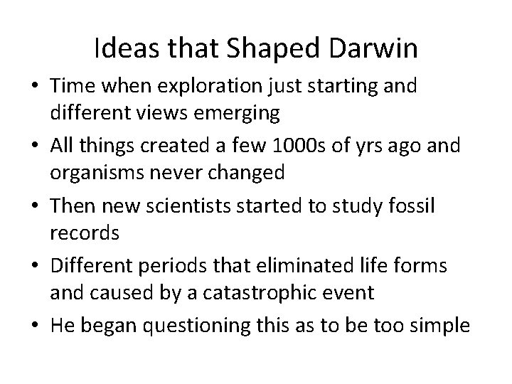 Ideas that Shaped Darwin • Time when exploration just starting and different views emerging