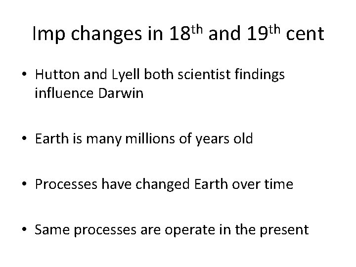 Imp changes in 18 th and 19 th cent • Hutton and Lyell both