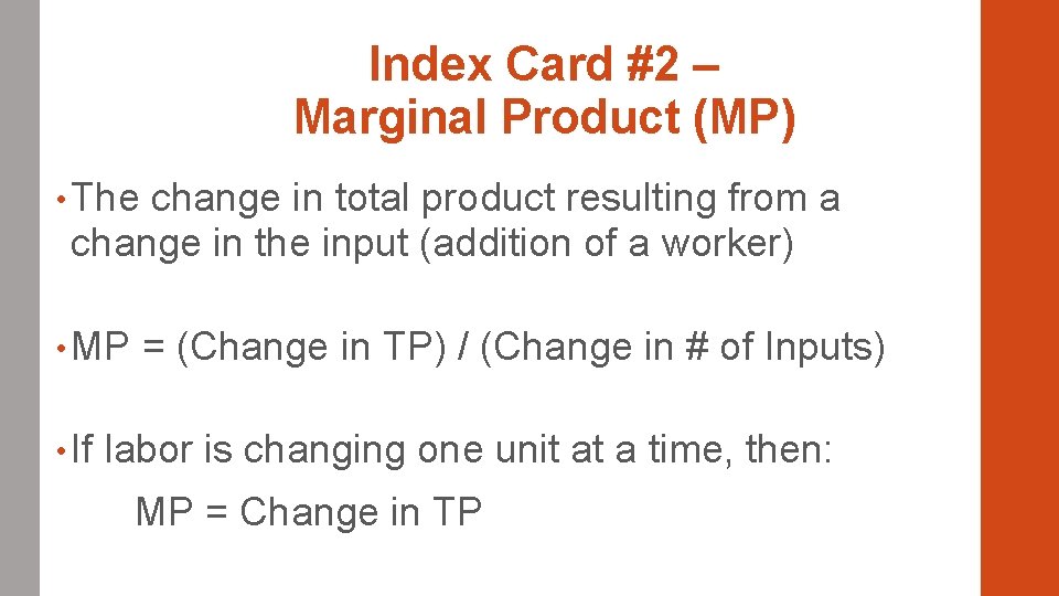 Index Card #2 – Marginal Product (MP) • The change in total product resulting