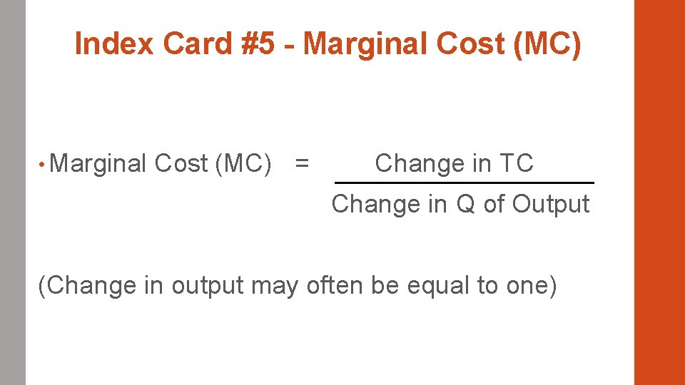 Index Card #5 - Marginal Cost (MC) • Marginal Cost (MC) = Change in