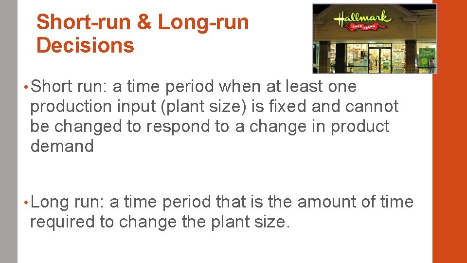 Short-run & Long-run Decisions • Short run: a time period when at least one