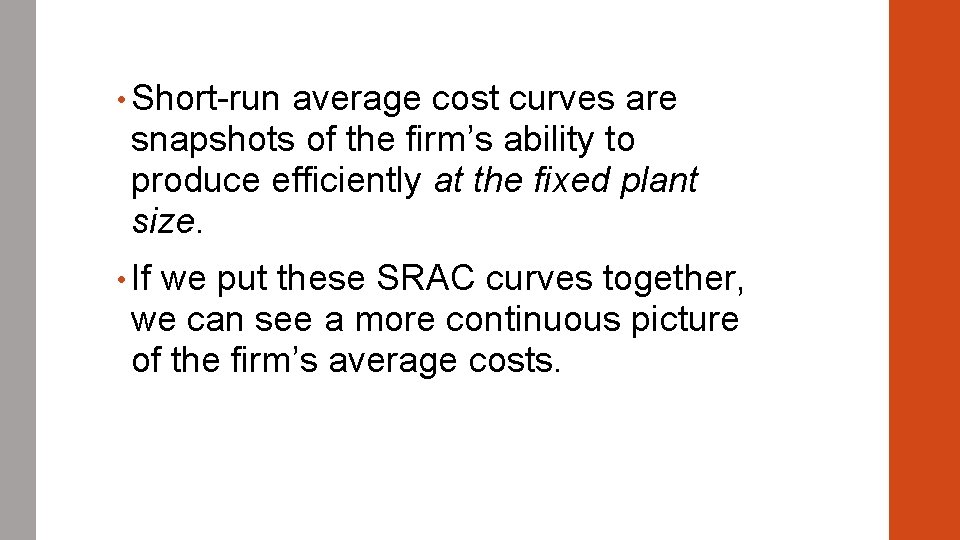  • Short-run average cost curves are snapshots of the firm’s ability to produce