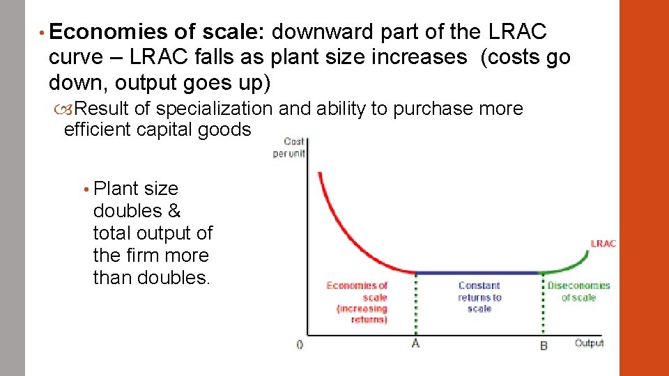  • Economies of scale: downward part of the LRAC curve – LRAC falls