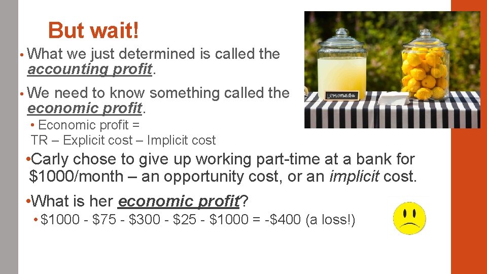 But wait! • What we just determined is called the accounting profit. • We