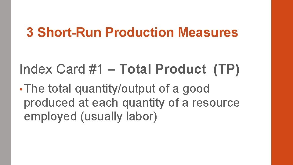 3 Short-Run Production Measures Index Card #1 – Total Product (TP) • The total