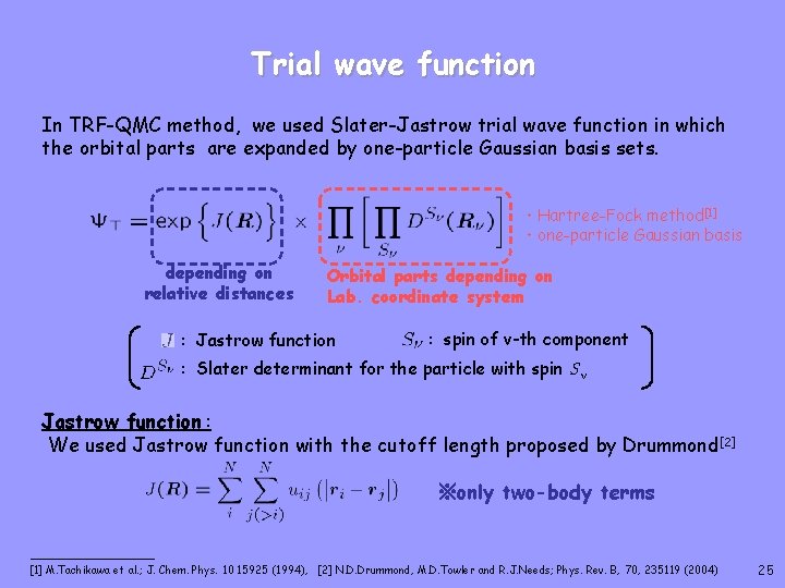 Trial wave function In TRF-QMC method, we used Slater-Jastrow trial wave function in which