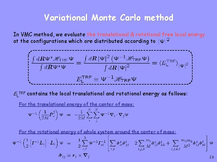 Variational Monte Carlo method In VMC method, we evaluate the translational & rotational free