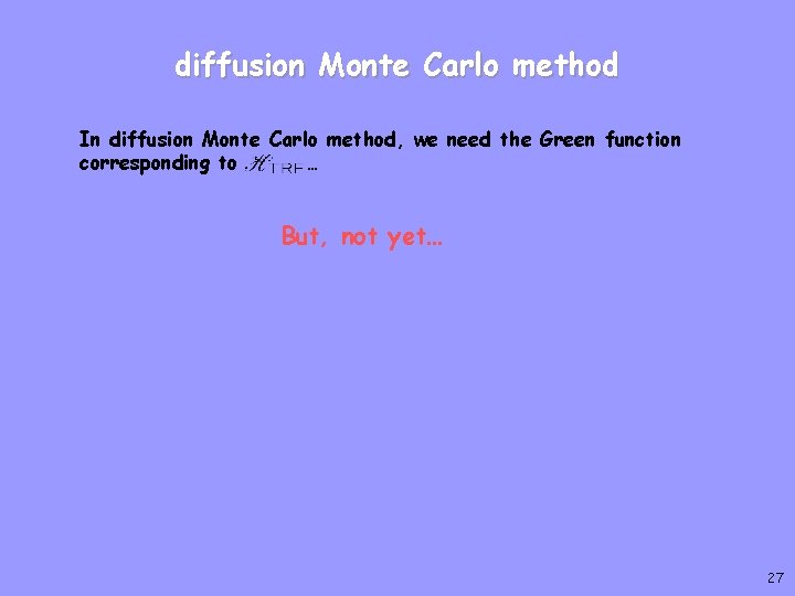 diffusion Monte Carlo method In diffusion Monte Carlo method, we need the Green function